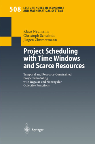 Project Scheduling with Time Windows and Scarce Resources: Temporal and Resource-Constrained Project Scheduling with Regular and Nonregular Objective Functions