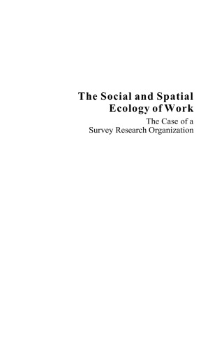 The Social and Spatial Ecology of Work: The Case of a Survey Research Organization