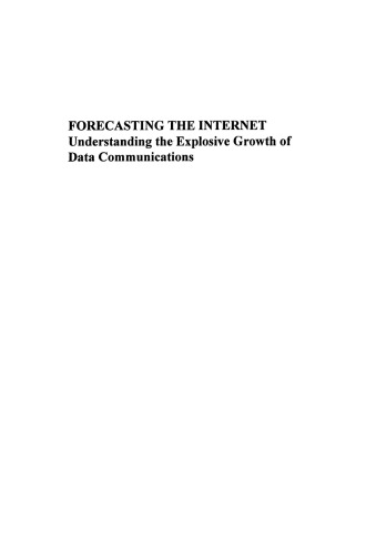Forecasting the Internet: Understanding the Explosive Growth of Data Communications