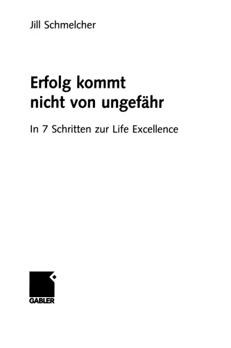 Erfolg kommt nicht von ungefähr: In 7 Schritten zur Life Excellence