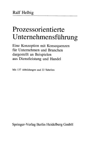 Prozessorientierte Unternehmensführung: Eine Konzeption mit Konsequenzen für Unternehmen und Branchen dargestellt an Beispielen aus Dienstleistung und Handel