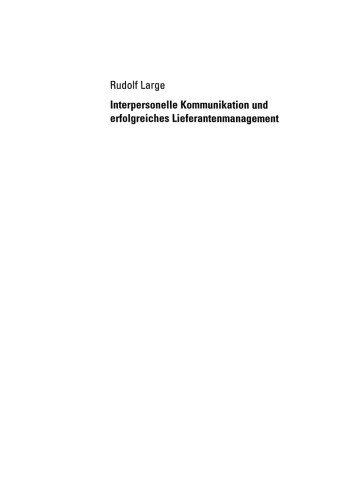 Interpersonelle Kommunikation und erfolgreiches Lieferantenmanagement: Eine Kausalanalyse des externen Kommunikationsverhaltens von Beschaffungsmanagern