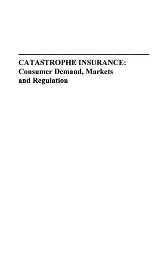 Catastrophe Insurance: Consumer Demand, Markets and Regulation