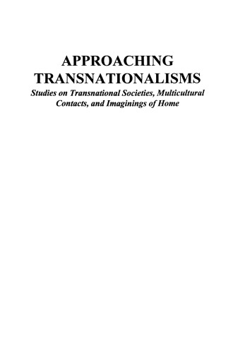 Approaching Transnationalisms: Studies on Transnational Societies, Multicultural Contacts, and Imaginings of Home