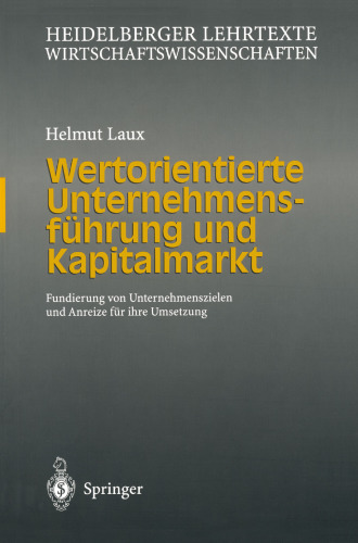 Wertorientierte Unternehmensführung und Kapitalmarkt: Fundierung von Unternehmenszielen und Anreize für ihre Umsetzung