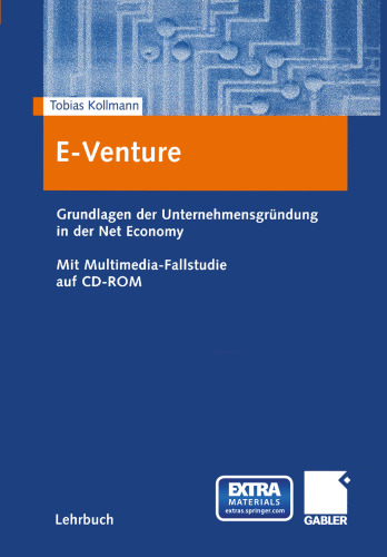 E-Venture: Grundlagen der Unternehmensgründung in der Net Economy. Mit Multimedia-Fallstudie auf CD-ROM