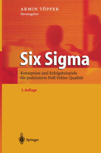 Six Sigma: Konzeption und Erfolgsbeispiele für praktizierte Null-Fehler-Qualität