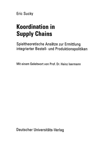 Koordination in Supply Chains: Spieltheoretische Ansätze zur Ermittlung integrierter Bestell- und Produktionspolitiken