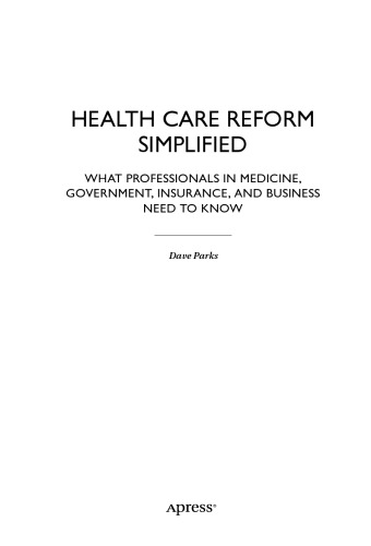 Health Care Reform Simplified: What Professionals in Medicine, Government, Insurance, and Business Need to Know