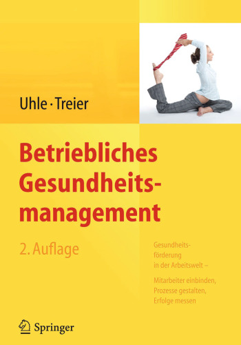 Betriebliches Gesundheitsmanagement: Gesundheitsförderung in der Arbeitswelt - Mitarbeiter einbinden, Prozesse gestalten, Erfolge messen