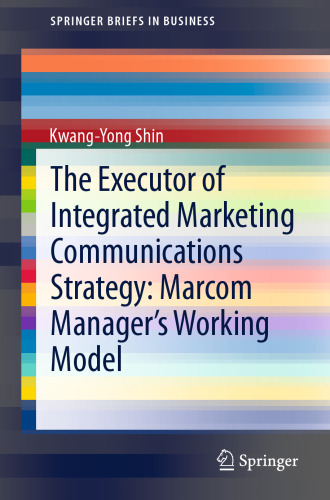 The Executor of Integrated Marketing Communications Strategy: Marcom Manager’s Working Model