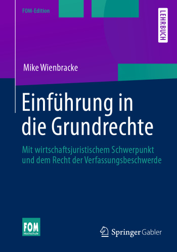 Einführung in die Grundrechte: Mit wirtschaftsjuristischem Schwerpunkt und dem Recht der Verfassungsbeschwerde