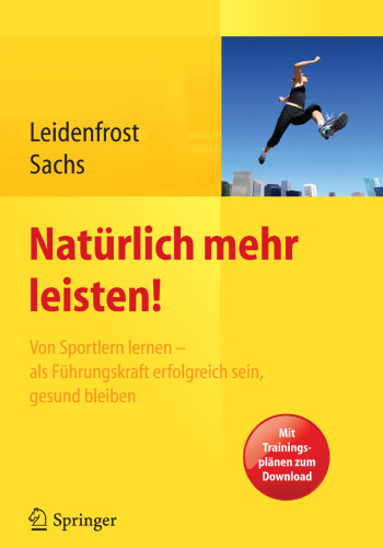 Natürlich mehr leisten!: Von Sportlern lernen - als Führungskraft erfolgreich sein, gesund bleiben
