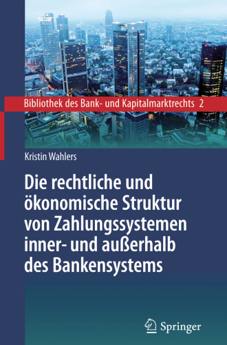 Die rechtliche und ökonomische Struktur von Zahlungssystemen inner- und außerhalb des Bankensystems