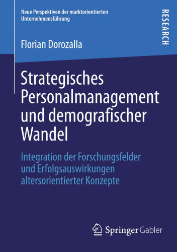 Strategisches Personalmanagement und demografischer Wandel: Integration der Forschungsfelder und Erfolgsauswirkungen altersorientierter Konzepte