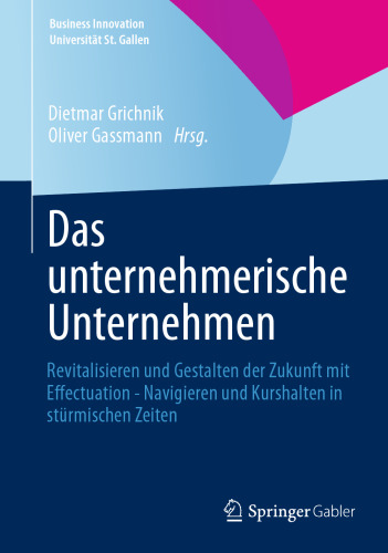 Das unternehmerische Unternehmen: Revitalisieren und Gestalten der Zukunft mit Effectuation - Navigieren und Kurshalten in stürmischen Zeiten