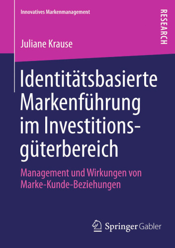 Identitätsbasierte Markenführung im Investitionsgüterbereich: Management und Wirkungen von Marke-Kunde-Beziehungen