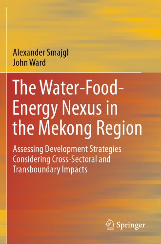 The Water-Food-Energy Nexus in the Mekong Region: Assessing Development Strategies Considering Cross-Sectoral and Transboundary Impacts