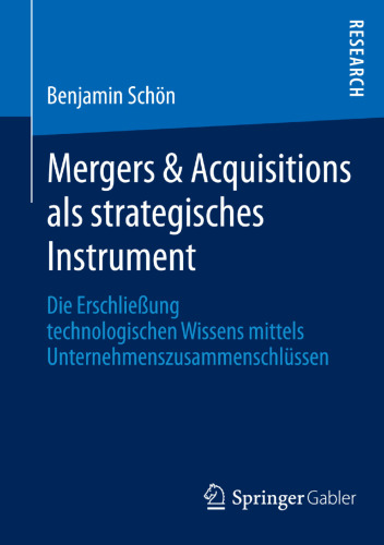 Mergers & Acquisitions als strategisches Instrument: Die Erschließung technologischen Wissens mittels Unternehmenszusammenschlüssen