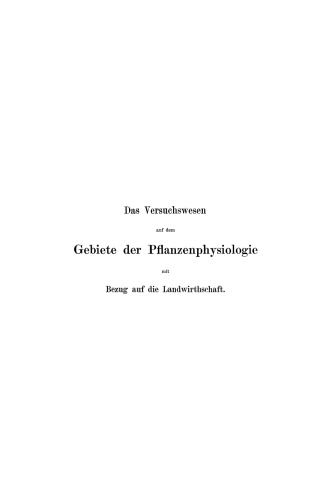 Das Versuchswesen auf dem Gebiete der Pflanzenphysiologie mit Bezug auf die Landwirthschaft