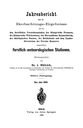 Jahresbericht über die Beobachtungs-Ergebnisse: den forstlichen Versuchsanstalten des Königreichs Preussen, des Königreichs Württemberg, des Herzogthums Braunschweig, der thüringischen Staaten, der Reichslande und dem Landesdirectorium der Provinz Hannover eingerichteten forstlich-meteorologischen Stationen