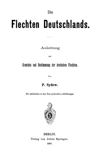 Die Flechten Deutschlands: Anleitung zur Kentnis und Bestimmung der deutschen Flechten
