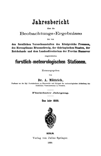 Jahresbericht uber die Beobachtungs-Ergebnisse: den forstlichen Versuchsanstalten des Konigreichs Preussen, des Herzogthums Braunschweig, der thuringischen Staaten, der Reichslande und dem Landesdirectorium der Provinz Hannover eingerichteten forstlich — meteorologischen Stationen