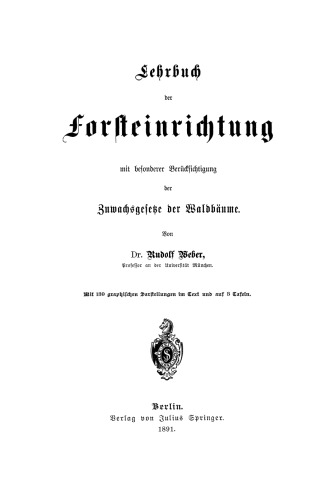 Lehrbuch der Forsteinrichtung mit besonderer Berücksichtigung der Zuwachsgesetze der Waldbäume