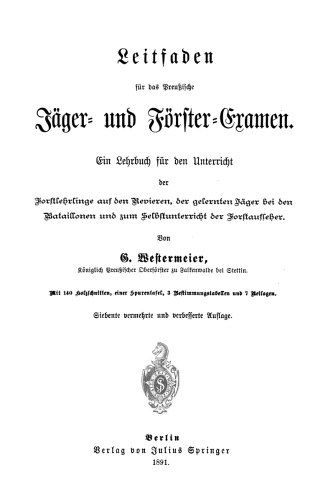 Leitfaden für das Preußische Jager- und Förster-Examen: Ein Lehrbuch für den Unterricht der Forstlehrlinge auf den Revieren, der gelernten Jäger bei den bataillonen und zum Selbstunterricht der Forstaufseher