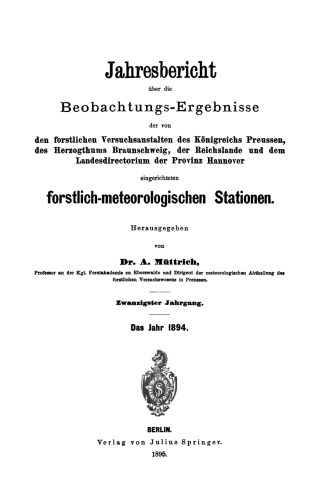 Jahresbericht uber die Beobachtungs-Ergebnisse: den forstlichen Versuchsanstalten des Konigreichs Preussen, des Herzogthums Braunschweig, der Reichslande und dem Landesdirectorium der Provinz Hannover eingerichteten forstlich-meteorologischen Stationen. Zwanzigster Jahrgang