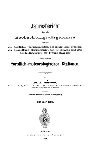 Jahresbericht uber die Beobachtungs-Ergebnisse: den forstlichen Versuchsanstalten des Konigreichs Preussen, des Herzogthums Braunschweig, der Reichslande und dem Landesdirectorium der Provinz Hannover eingerichteten forstlich-meteorologischen Stationen