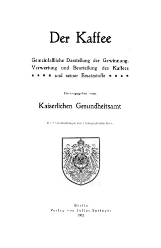 Der Kaffee: Gemeinfaßliche Darstellung der Gewinnung, Verwertung und Beurteilung des Kaffees und seiner Ersatzstoffe