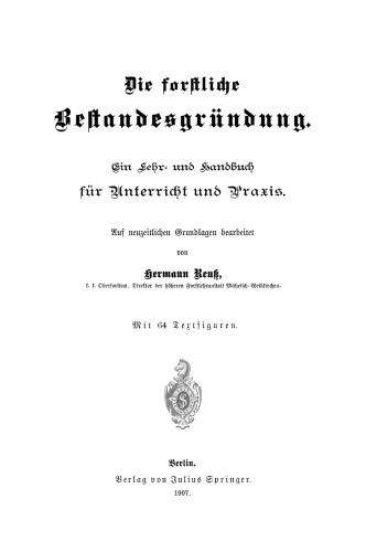 Die forstliche Bestandesgrundung: Ein Lehr- und Handbuch fur Unterricht und Praxis