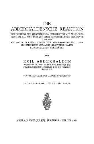 Die Abderhaldensche Reaktion: Ein Beitrag zur Kenntnis von Substraten mit zellspezifischem Bau und der auf diese eingestellten Fermente und zur Methodik des Nachweises von auf Proteine und ihre Abkömmlinge zusammengesetzter Natur eingestellten Fermenten