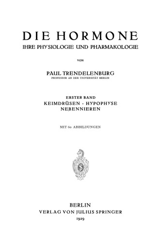Die Hormone Ihre Physiologie und Pharmakologie: Erster Band Keimdrusen · Hypophyse Nebennieren