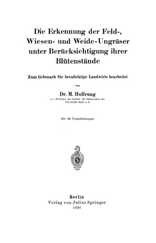 Die Erkennung der Feld-, Wiesen- und Weide-Ungräser unter Berücksichtigung ihrer Blütenstände: Zum Gebrauch für berufstätige Landwirte bearbeitet
