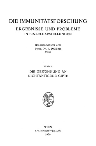 Die Immunitätsforschung Ergebnisse und Probleme in Einƶeldarstellungen: Band V: Die Gewöhnung an Nichtantigene Gifte