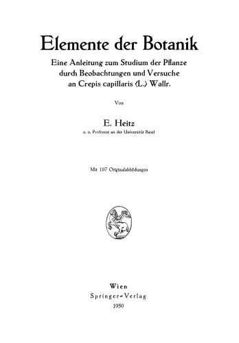 Elemente der Botanik: Eine Anleitung zum Studium der Pflanze durch Beobachtungen und Versuche an Crepis capillaris <L.> Wallr