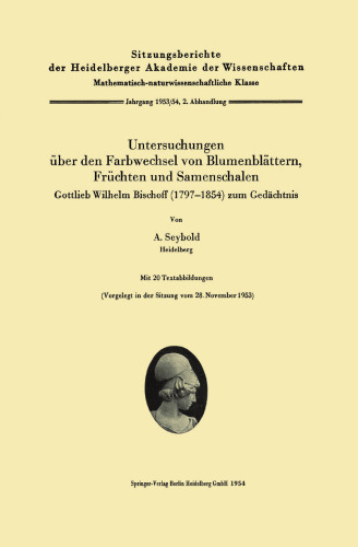 Untersuchungen uber den Farbwechsel von Blumenblattern, Fruchten und Samenschalen: Gottlieb Wilhelm Bischoff (1797–1854) zum Gedachtnis