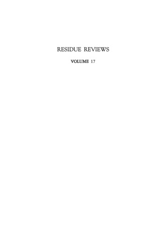 Residue Reviews / Ruckstands-Berichte: Residues of Pesticides and other Foreign Chemicals in Foods and Feeds / Ruckstande von Pesticiden und anderen Fremdstoffen in Nahrungs- und Futtermitteln