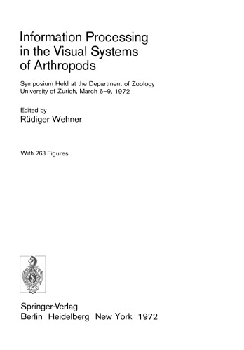 Information Processing in the Visual Systems of Anthropods: Symposium Held at the Department of Zoology, University of Zurich, March 6–9, 1972