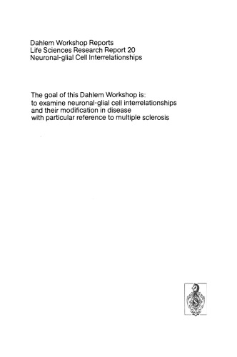 Neuronal-glial Cell Interrelationships: Report of the Dahlem Workshop on Neuronal-glial Cell Interrelationships: Ontogeny, Maintenance, Injury, Repair, Berlin 1980, November 30 – December 5