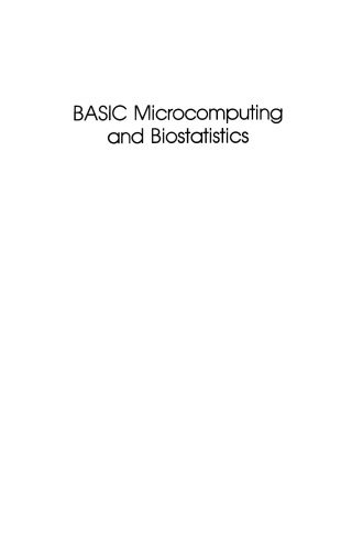 BASIC Microcomputing and Biostatistics: How to Program and Use Your Microcomputer for Data Analysis in the Physical and Life Science Including Medicine