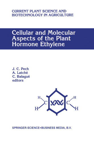 Cellular and Molecular Aspects of the Plant Hormone Ethylene: Proceedings of the International Symposium on Cellular and Molecular Aspects of Biosynthesis and Action of the Plant Hormone Ethylene, Agen, France, August 31–September 4, 1992