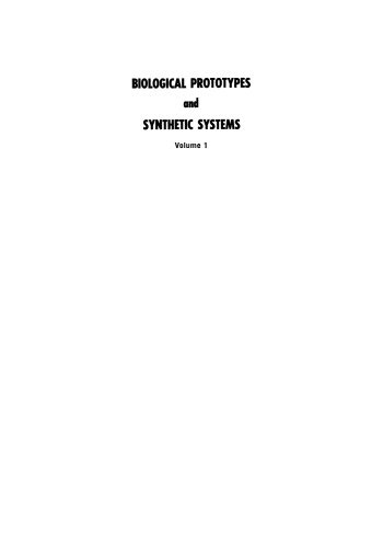 Biological Prototypes and Synthetic Systems: Volume 1 Proceedings of the Second Annual Bionics Symposium sponsored by Cornell University and the General Electric Company, Advanced Electronics Center, held at Cornell University, August 30–September 1, 1961