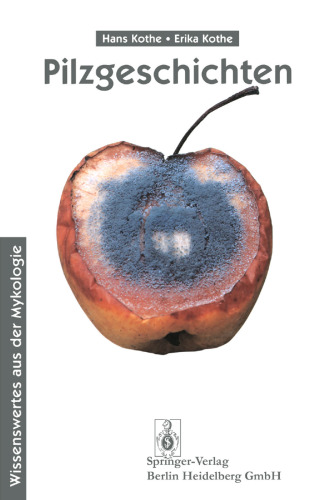 Pilzgeschichten: Wissenswertes aus der Mykologie