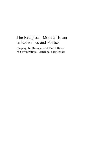 The Reciprocal Modular Brain in Economics and Politics: Shaping the Rational and Moral Basis of Organization, Exchange, and Choice
