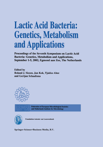 Lactic Acid Bacteria: Genetics, Metabolism and Applications: Proceedings of the seventh Symposium on lactic acid bacteria: genetics, metabolism and applications, 1–5 September 2002, Egmond aan Zee, the Netherlands
