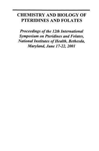 Chemistry and Biology of Pteridines and Folates: Proceedings of the 12th International Symposium on Pteridines and Folates, National Institutes of Health, Bethesda, Maryland, June 17–22, 2001