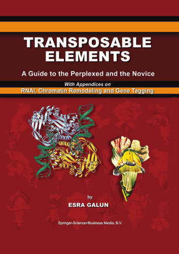 Transposable Elements: A Guide to the Perplexed and the Novice With Appendices on RNAi, Chromatin Remodeling and Gene Tagging